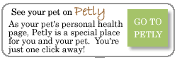 See your pet on 
Petly!  As your pet's personal health page, Petly is a special place for you and your pet.  You're just one click away!
